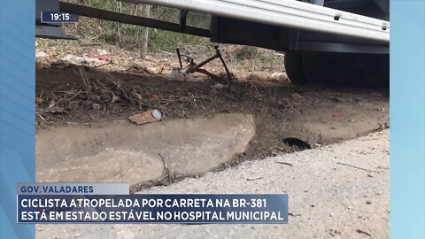 G. Valadares: Ciclista atropelada por carreta na BR-381 está em estado estável no Hospital Municipal