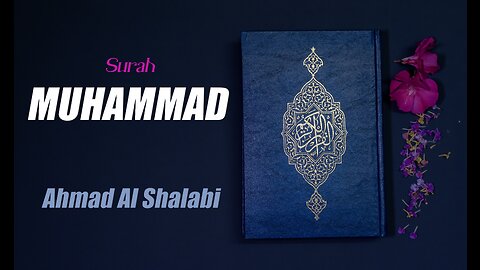 47 Surah Muhammad By Syeikh Ahmad Al Shalabi