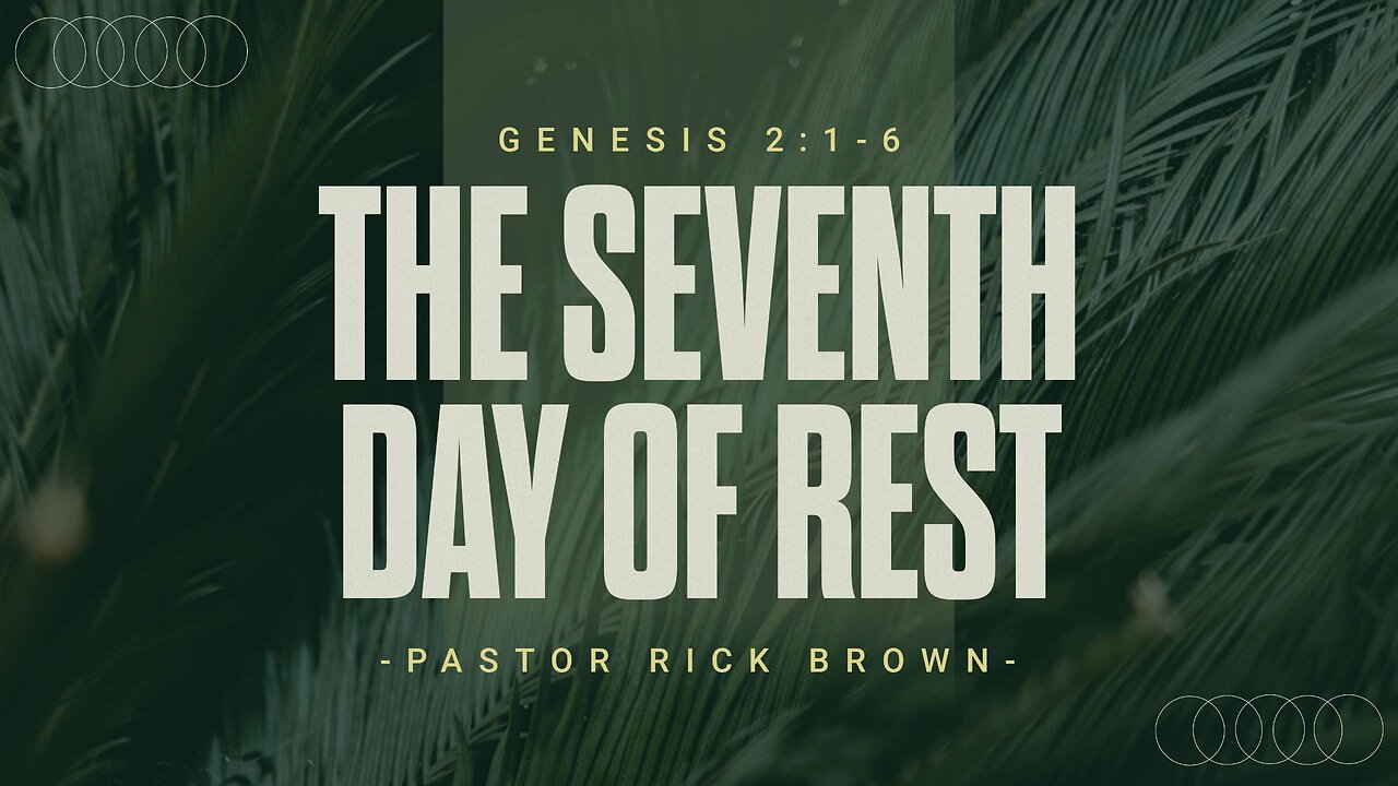 The Seventh Day of Rest | Genesis 2:1-6 | Pastor Rick Brown