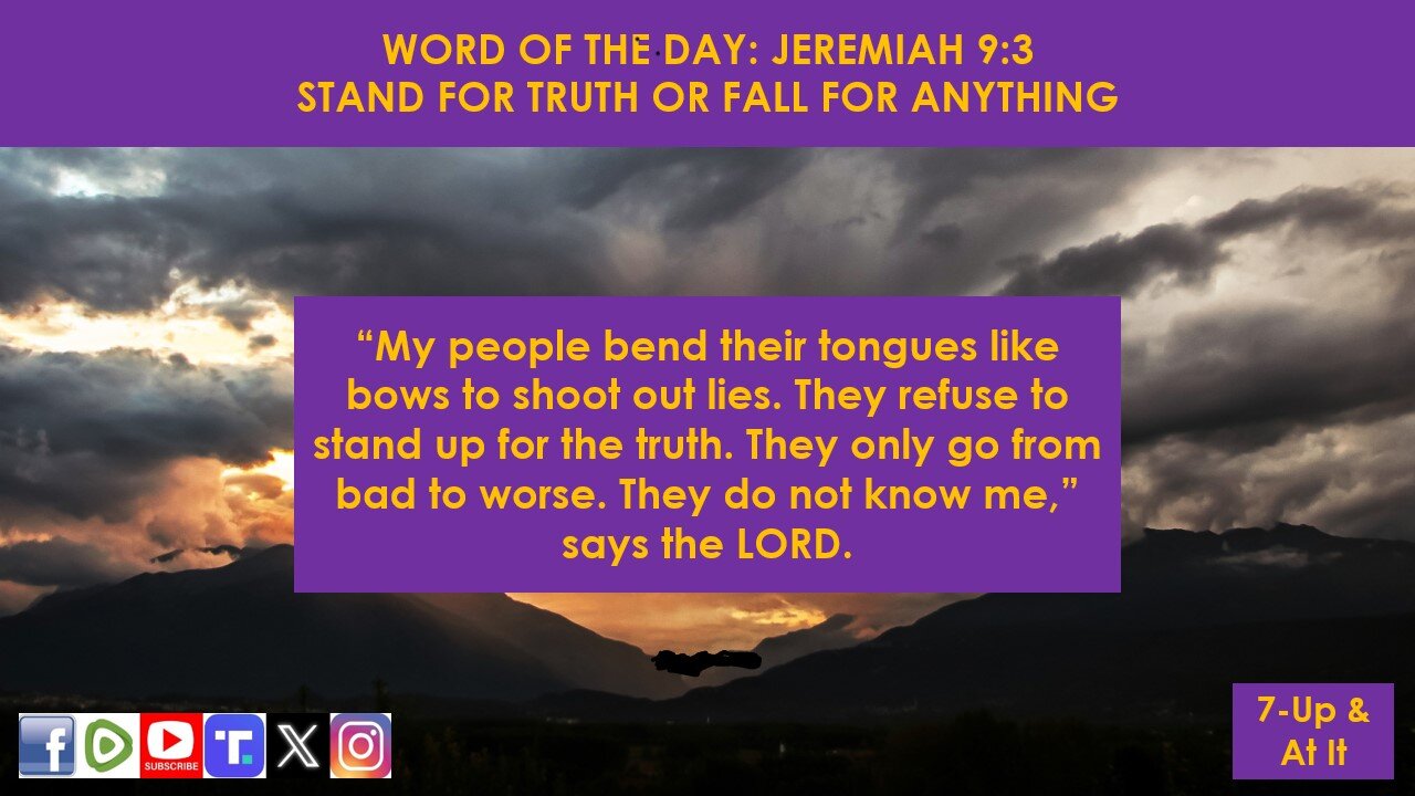 WORD OF THE DAY: JEREMIAH 9:3 NLT - STAND FOR TRUTH OR FALL FOR ANYTHING!