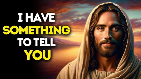 I HAVE SOMETHING TO TELL YOU | God Message Today | God Message For You Today | Gods Message Now