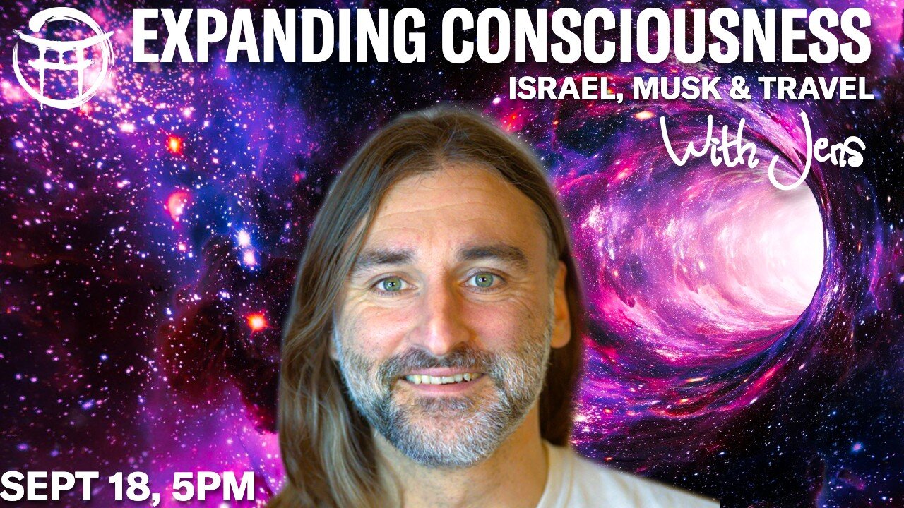 💡EXPANDING CONSCIOUSNESS: ISRAEL, MUSK & TRAVEL with JENS - SEPT 18