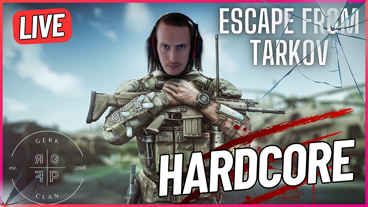 LIVE: [HARDCORE] Lets Dominate Tarkov - Escape From Tarkov - Gerk Clan