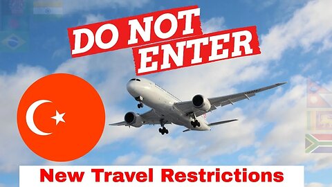 Turkey Travel Ban for 6 Countries- Not allowed to Enter