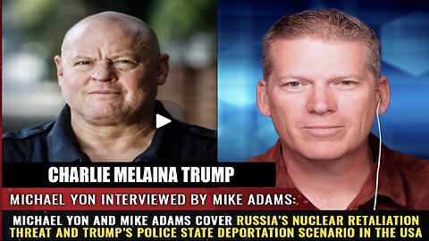 Michael Yon and Mike Adams cover Russia’s nuclear retaliation threat & Trump’s police state