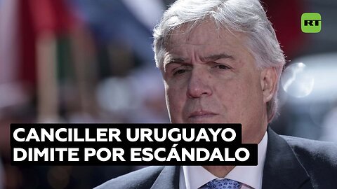 Renuncia canciller de Uruguay tras el escándalo por la entrega de un pasaporte a un narcotraficante