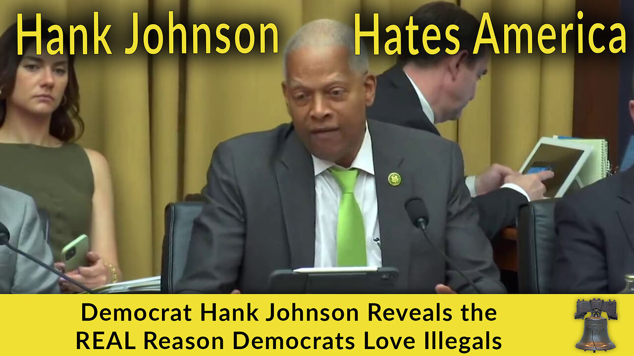 Democrat Hank Johnson Reveals the REAL Reason Democrats Love Illegals