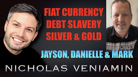 Jayson, Danielle & Mark Discusses Fiat Currency, Debt Slavery, Silver & Gold with Nicholas Veniamin