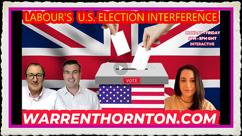 LABOUR U.S. ELECTION INTERFERENCE WITH WARREN THORNTON, PAUL BROOKER AND SARAH BILLS