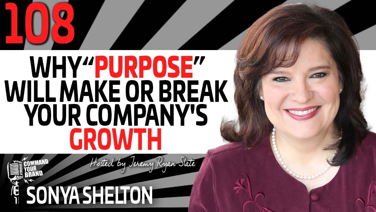 Why “Purpose” Will Make Or Break Your Company's Growth, Feat. Sonya Shelton