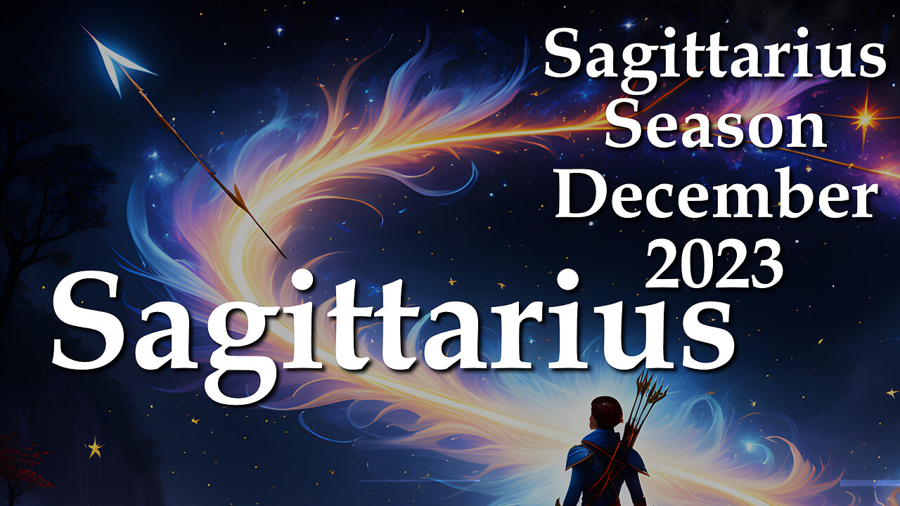 Sagittarius - Sagittarius Season December 2023