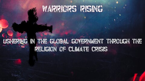 Ushering in the Global Government through the Religion of Climate Crisis