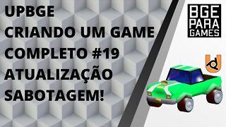 UPBGE CRIANDO UM GAME COMPLETO #19 ATUALIZAÇÃO SABOTAGEM!