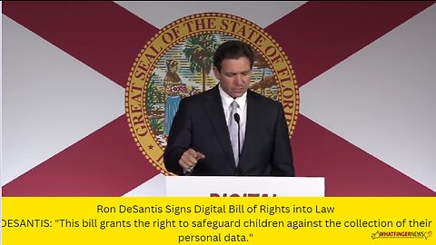 Ron DeSantis Signs Digital Bill of Rights into Law