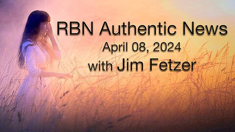 RBN Authentic News (8 April 2024)