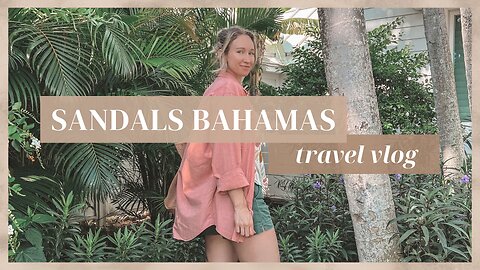 Sandals Resort Travel Vlog | Our Bahamas Paradise Vacation