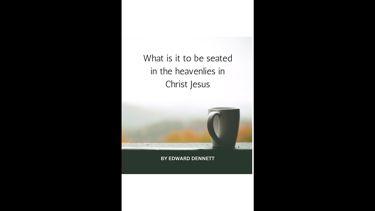 What is it to be seated in the heavenlies in Christ Jesus, by Edward Dennett.