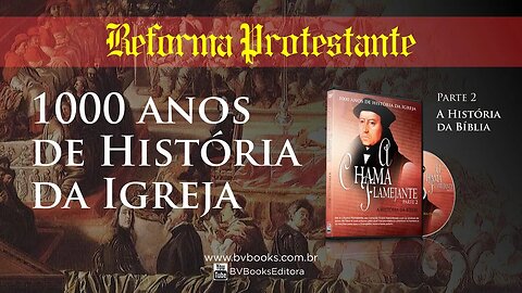 A Chama Flamejante -1000 anos de História da Igreja - PARTE 2