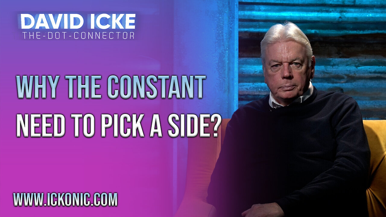 Why The Constant Need To Pick a Side? | Ep93 | David Icke Dot-Connector - Ickonic.com