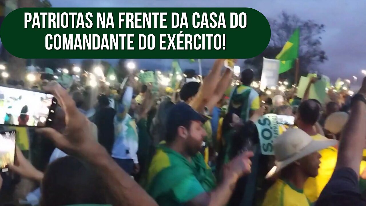 Patriotas fazem manifestação em frente a casa do comandante do exército!