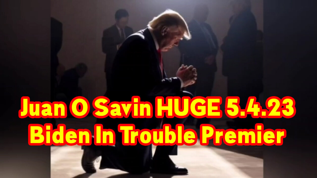 Juan O Savin Huge - Biden In Trouble Premier 05/05/23..