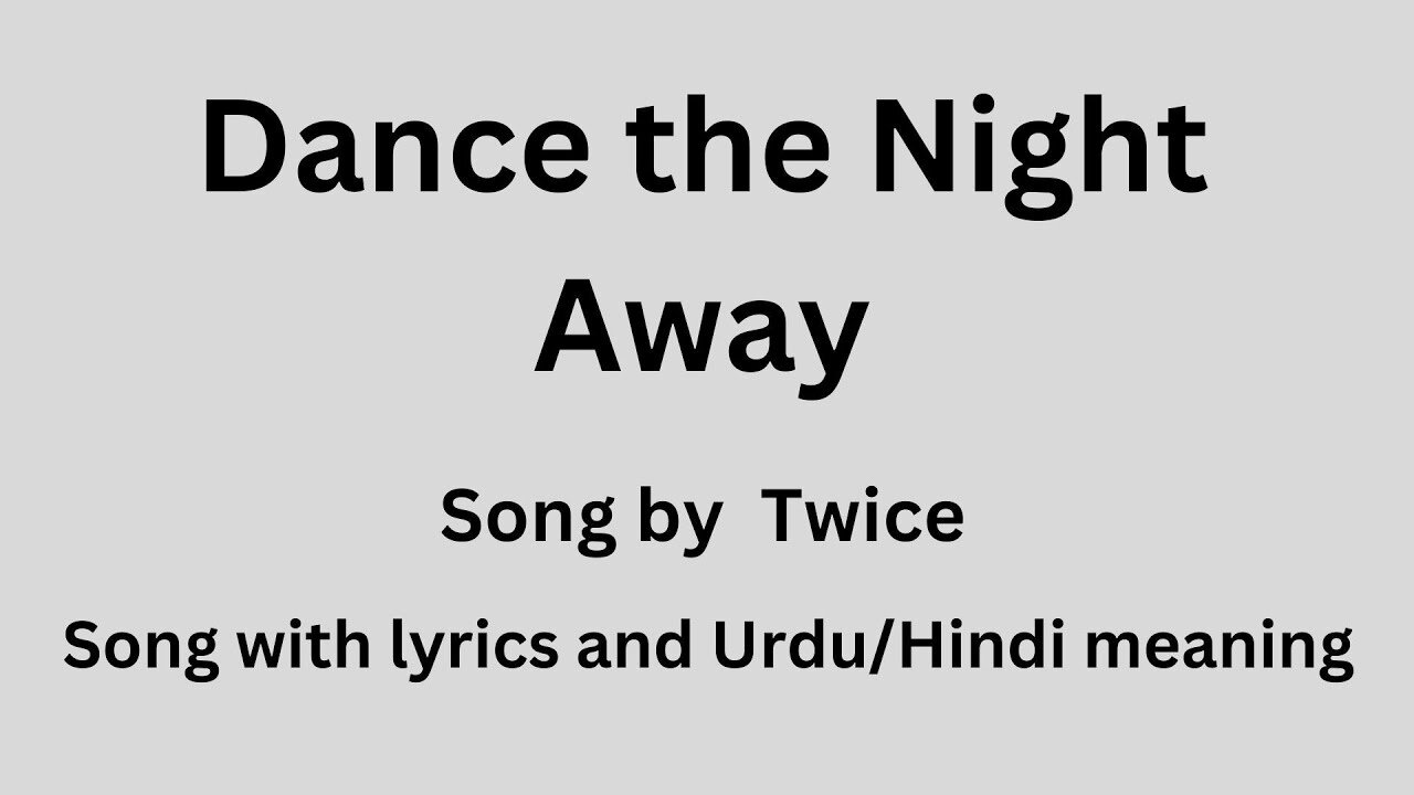 Dance The Night away, Song with lyrics and Urdu/Hindi meaning