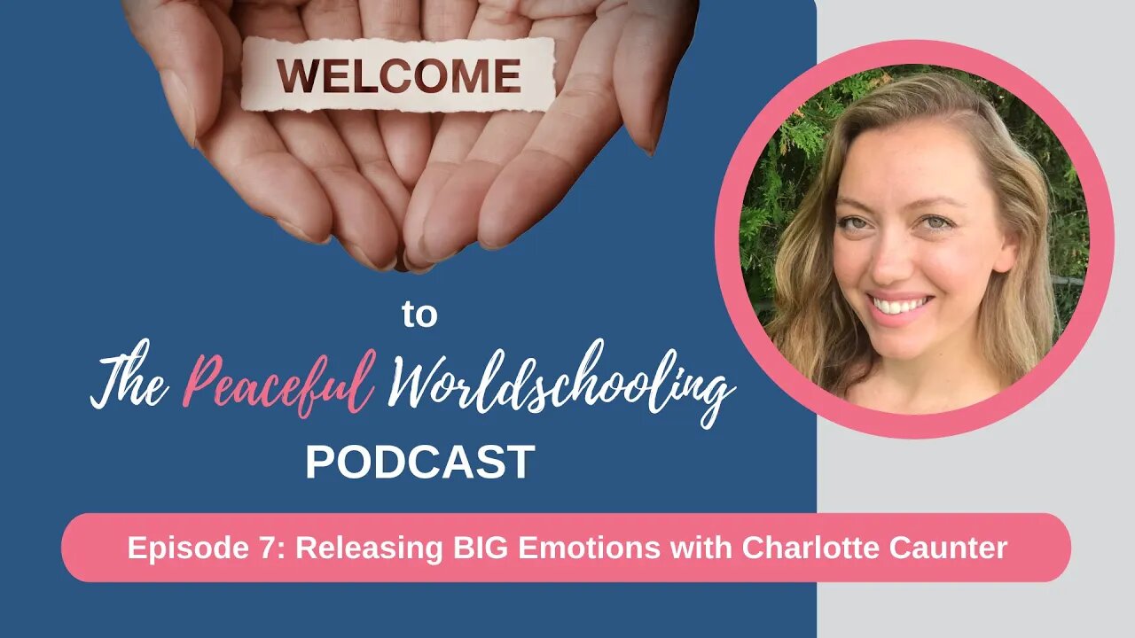 Peaceful Worldschooling Podcast - Episode 7: Releasing BIG Emotions with Charlotte Caunter