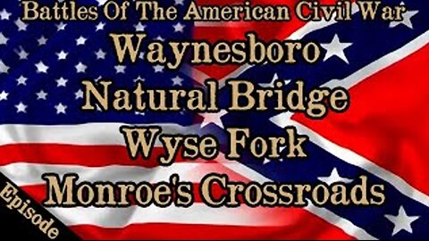 Battles Of The American Civil War | Ep. 136 | Waynesboro | Natural Bridge | Wyse Fork