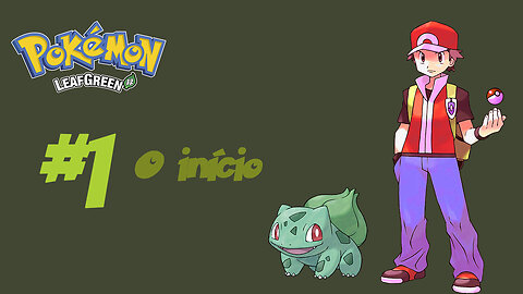 Pokémon LeafGreen - O início da nossa jornada!