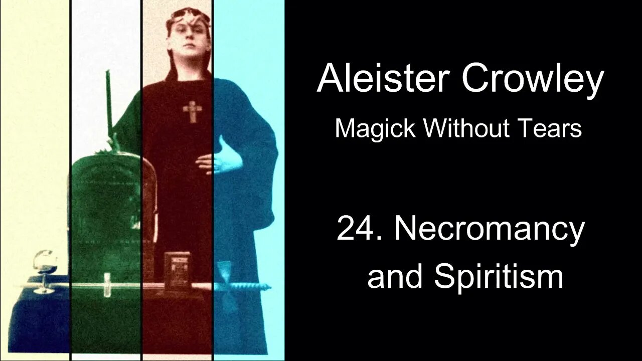 Aleister Crowley, "Magick Without Tears." - Chapter #24 - "Necromancy and Spiritism."