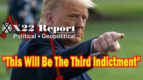 X22 Report - [DS] is now deploying everything they have at Trump, This Will Be The Third Indictment