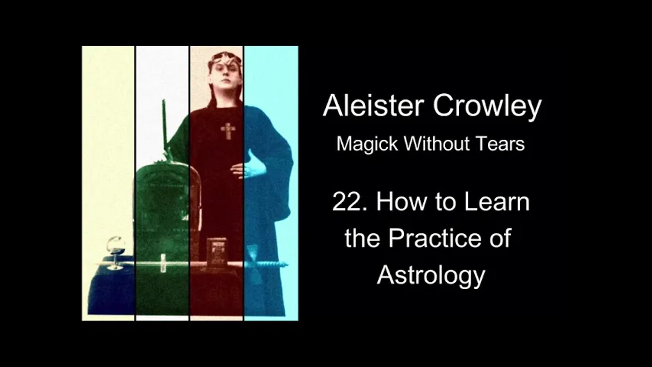 Aleister Crowley, "Magick Without Tears." - Chapter #22 - "How to Learn The Practice of Astrology."