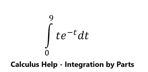 Calculus Help: Integral of te^(-t) dt or xe^(-x) - Integration by parts