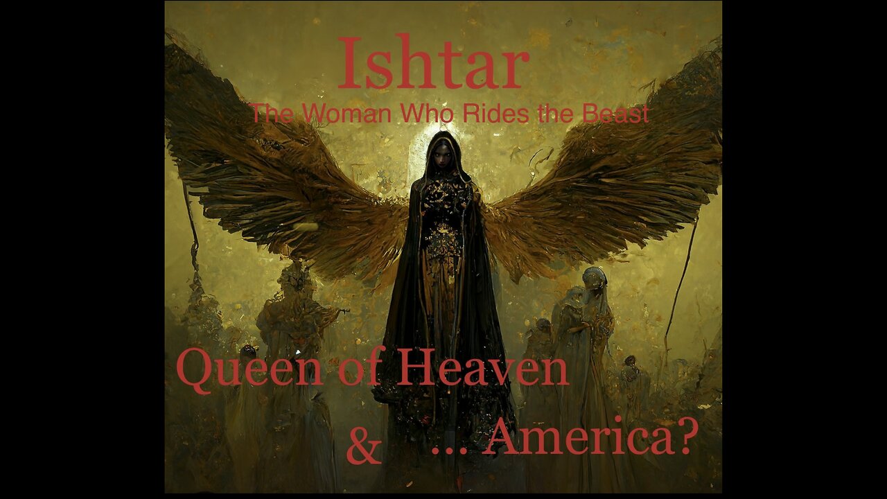 Ishtar - Queen of Heaven | The Woman who Rides the Beast