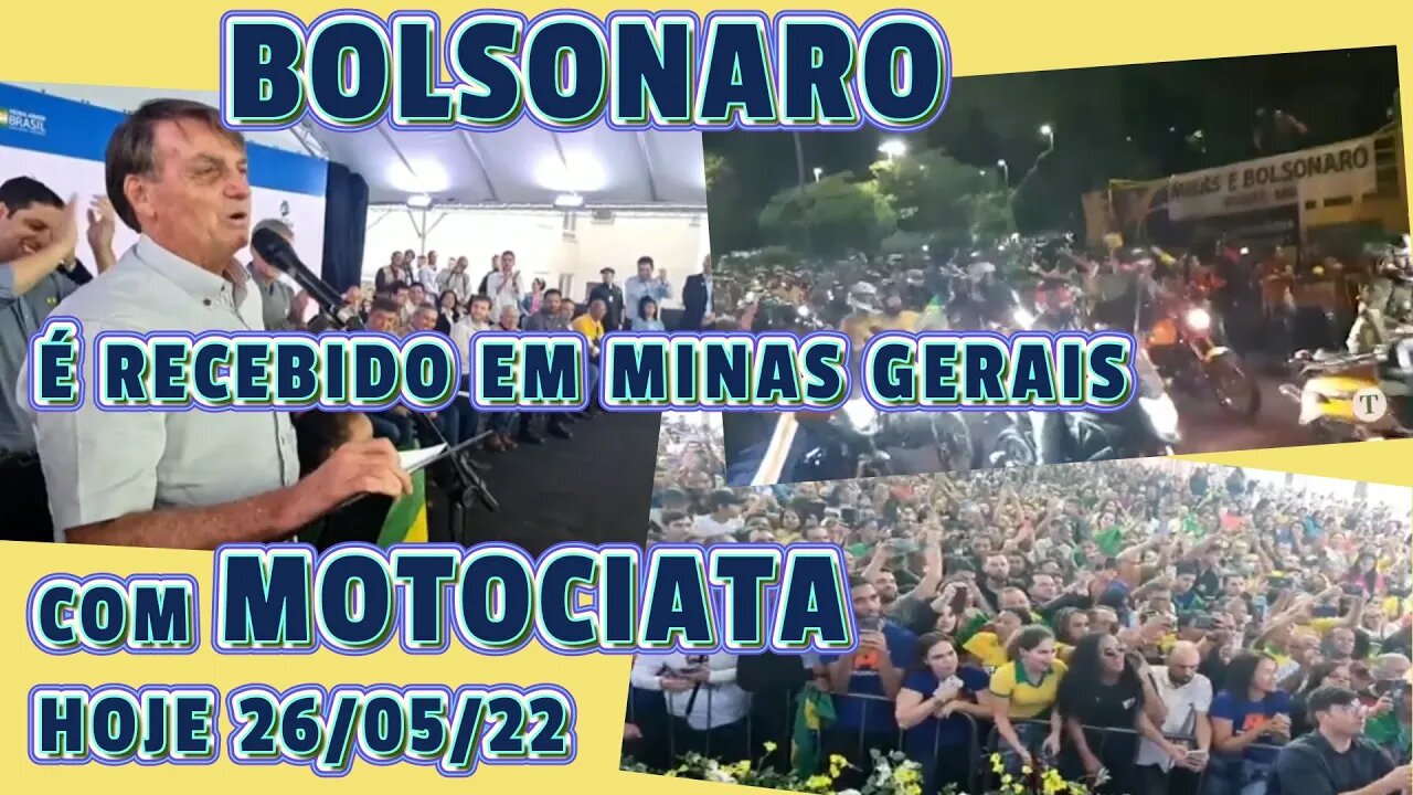 BOLSONARO É RECEBIDO COM MOTOCIATA EM MINAS GERAIS HOJE 26/05/22.