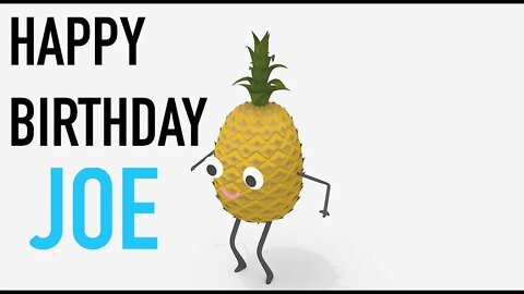 Happy Birthday JOE! - PINEAPPLE Birthday Song