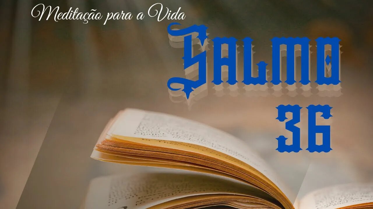 AS PALAVRAS DE FÉ E SABEDORIA DO SALMO 36 - Vídeo 37