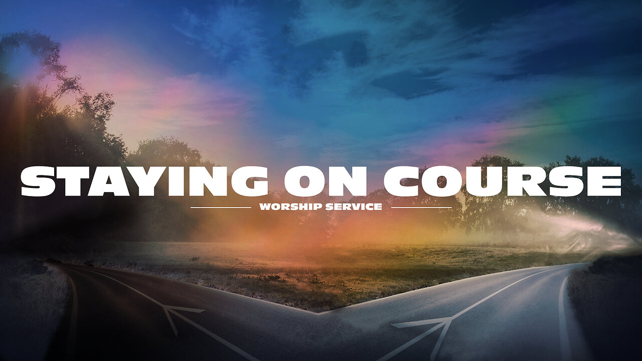 Staying on Course - Worship Service - 9/1/24