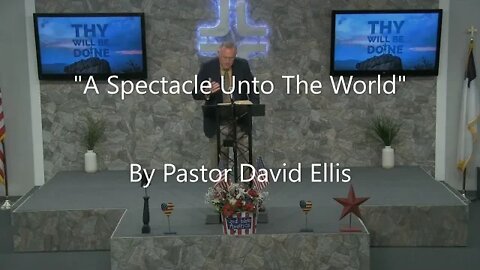"A Spectacle Unto The World" By Pastor David Ellis