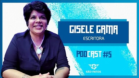 🔵📚 GISELE GAMA (Escritora) - São Fatos. Podcast #005