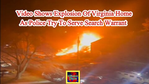 Watch: Video shows explosion of Virginia home as police try to serve search warrant