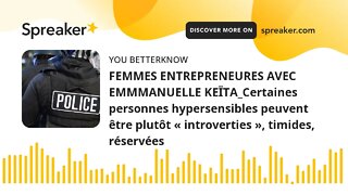 FEMMES ENTREPRENEURES AVEC EMMMANUELLE KEÏTA_Certaines personnes hypersensibles peuvent être plutôt