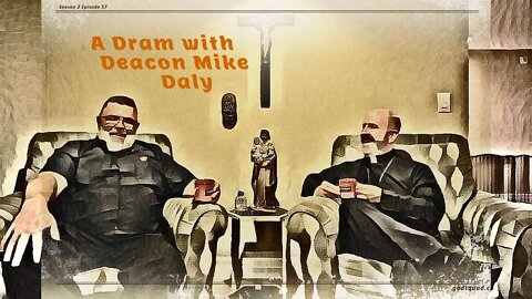 A Dram With Deacon Mike Daly