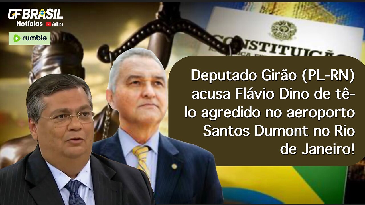 Deputado Girão (PL-RN) acusa Flávio Dino de tê-lo agredido no aeroporto Santos Dumont no RJ!