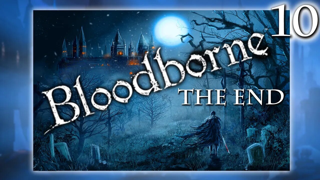 🔴LIVE - Bloodborne Playthrough Stream #10 CASTLE CAINHURST/END