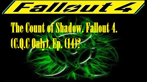 The Count of Shadow. Fallout 4. (C.Q.C Only). Ep. (14)? #fallout4