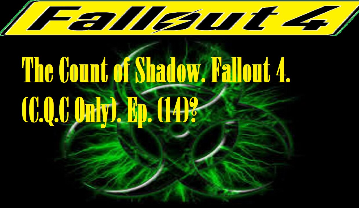 The Count of Shadow. Fallout 4. (C.Q.C Only). Ep. (14)? #fallout4