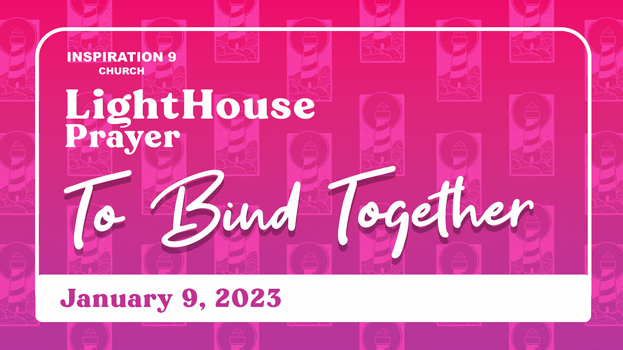 Lighthouse Prayer: To Bind Together // January 9, 2023