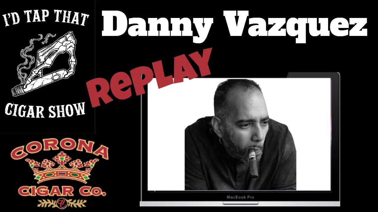 Danny Vazquez of Baracoa Cigars, REPLAY SHOW