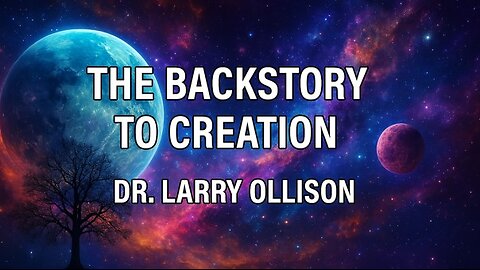 The Backstory to Creation - Dr. Larry Ollison
